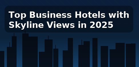 Top Business Hotels with Skyline Views in 2025