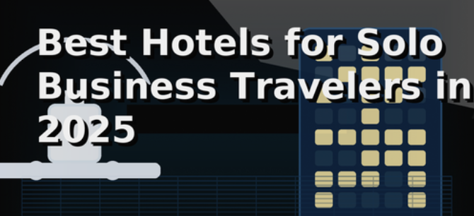 Best Hotels for Solo Business Travelers in 2025